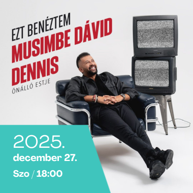 Ezt benéztem! Musimbe Dávid Dennis önálló estje <br>2025. december 27.