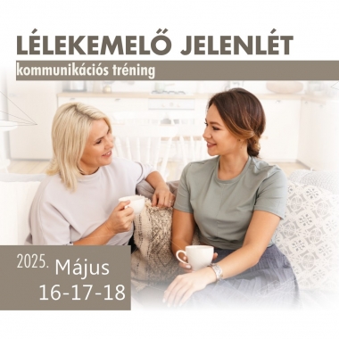 Lélekemelő jelenlét - kommunikációs tréning<br>2025.május 16-18.